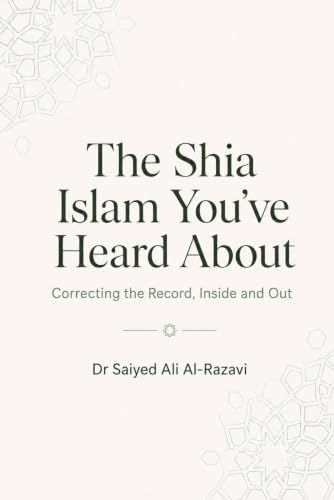 Cover of The Shia Islam You've Heard About by Dr. Saiyed Ali Al-Razavi